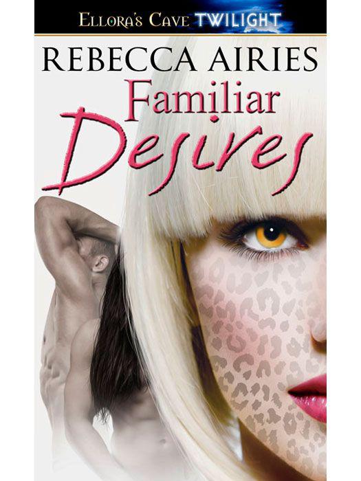 Familiar Desires: 5 (Protective Affairs) by Rebecca Airies