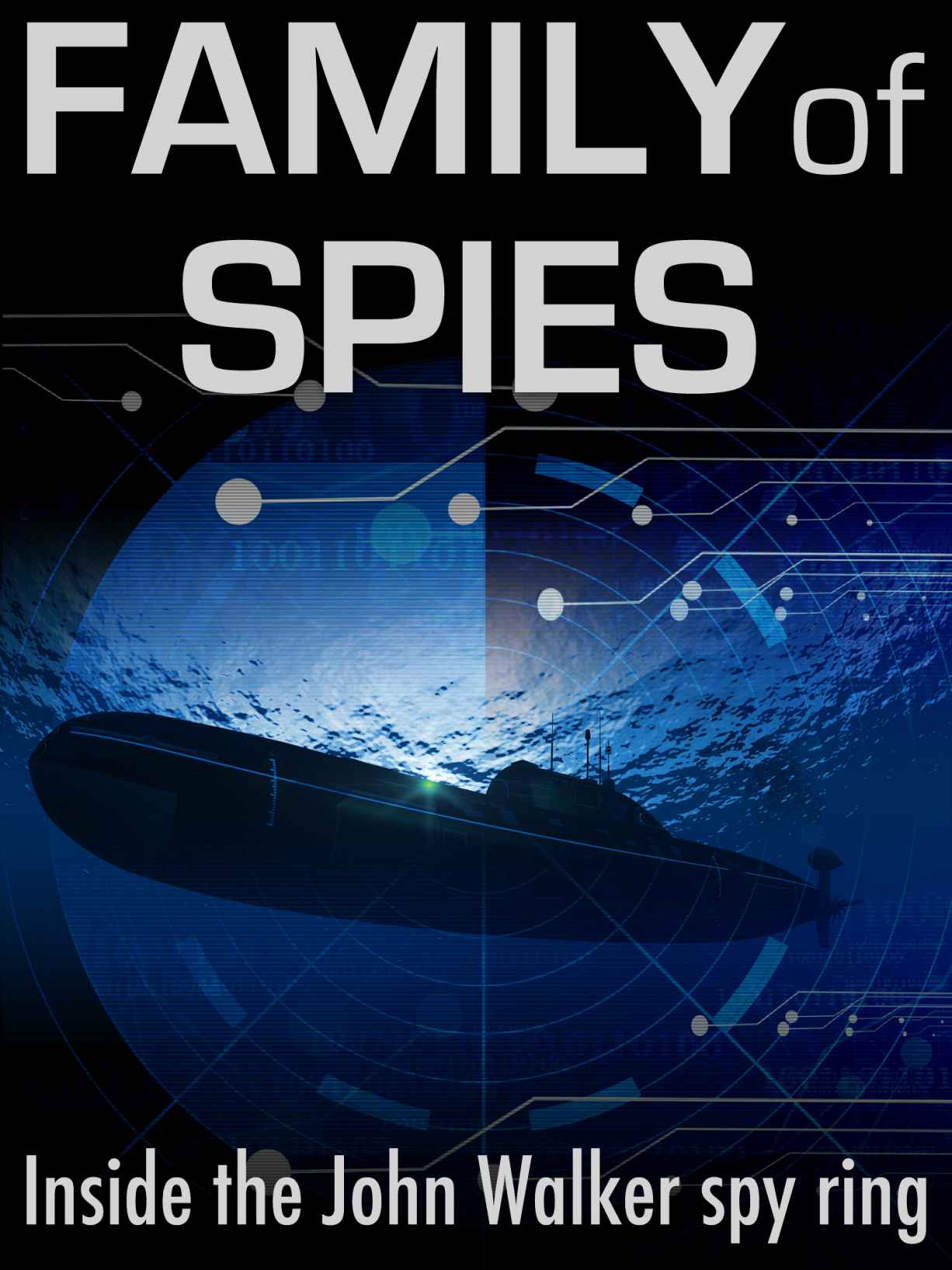 Family of Spies: Inside the John Walker Spy Ring by Earley, Pete