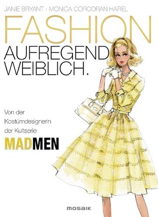 FASHION - aufregend weiblich: Von der Kostümdesignerin der Kultserie MAD MEN (German Edition) (2013) by Janie Bryant