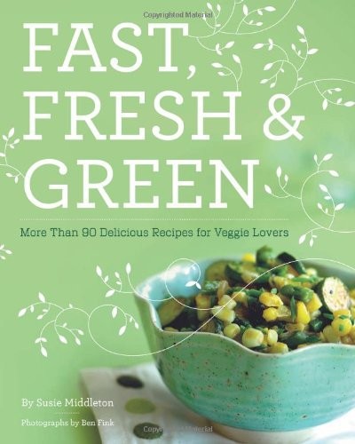 Fast, Fresh & Green by Susie Middleton