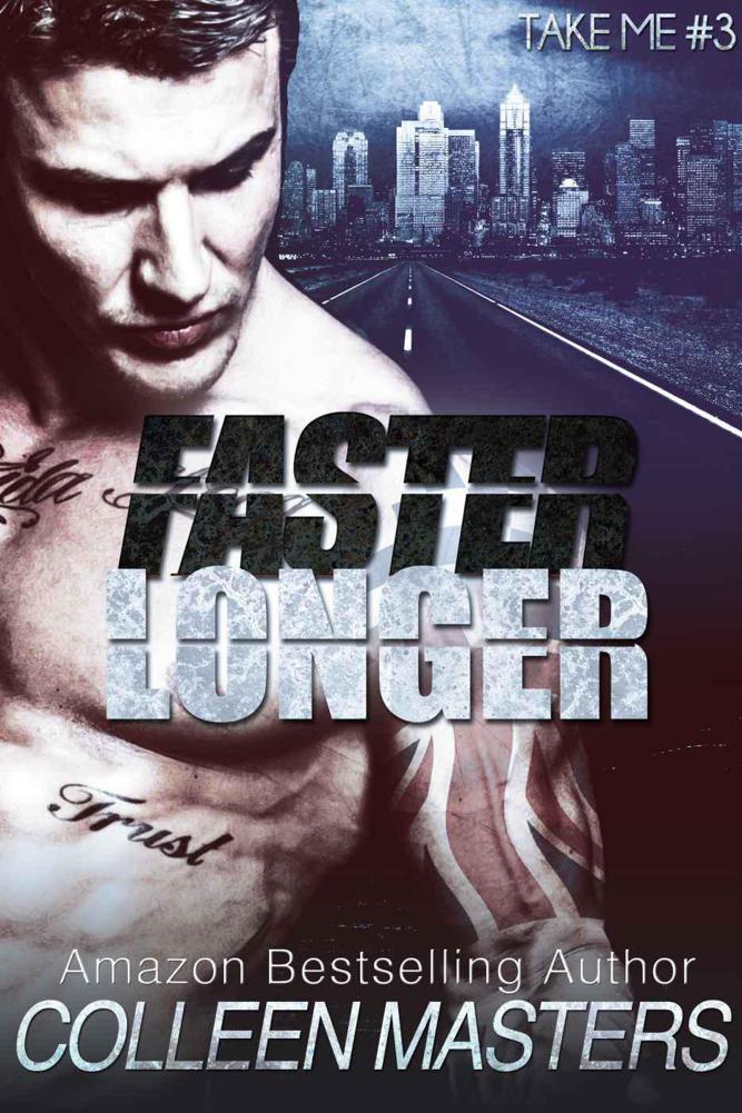 Faster Longer (Take Me...#3) (New Adult Bad Boy Racer Novel)