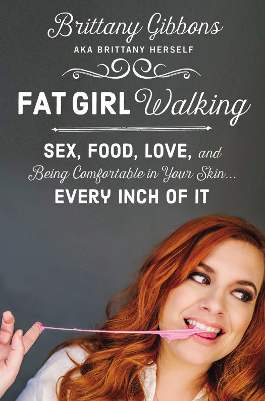 Fat Girl Walking: Sex, Food, Love, and Being Comfortable in Your Skin…Every Inch of It by Brittany Gibbons