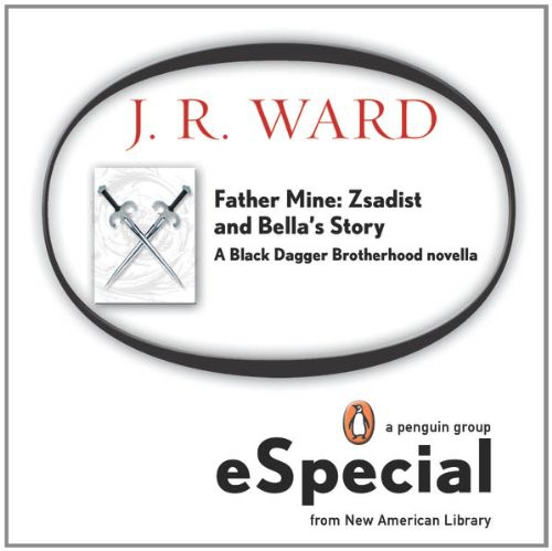 Father Mine: Zsadist and Bella's Story by J. R. Ward