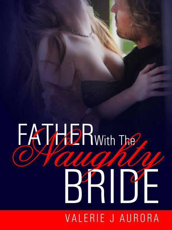 Father With the Naughty Bride by Valerie J Aurora