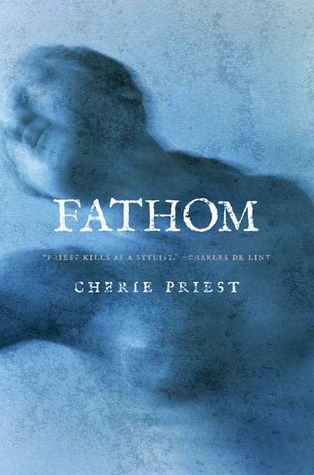 Fathom (2008) by Cherie Priest