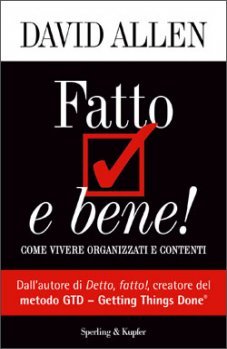 Fatto e bene!: Come vivere organizzati e contenti (2003) by David Allen