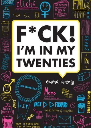 F*ck! I'm in My Twenties (2012) by Emma Koenig