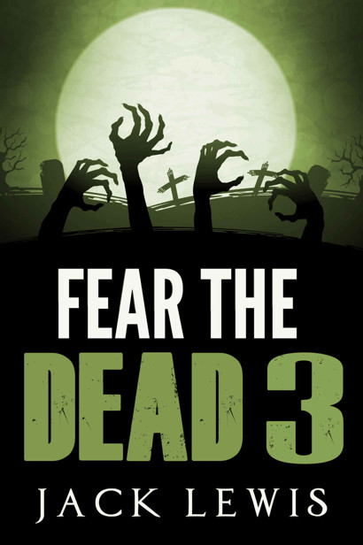 Fear the Dead (Book 3) by Lewis, Jack