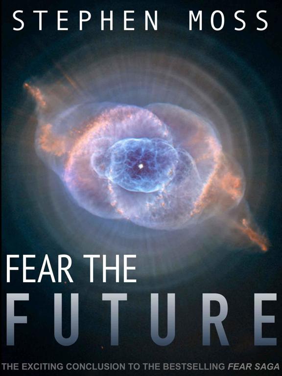 Fear the Future (The Fear Saga Book 3) by Stephen Moss