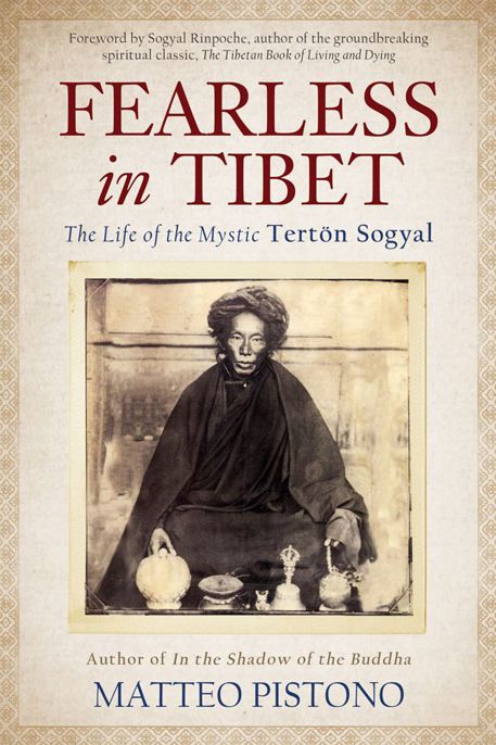 Fearless in Tibet: The Life of the Mystic Terton Sogyal by Pistono, Matteo