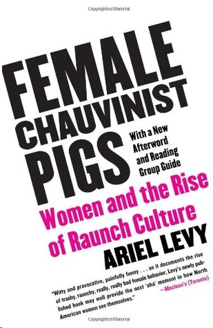 Female Chauvinist Pigs by Ariel Levy