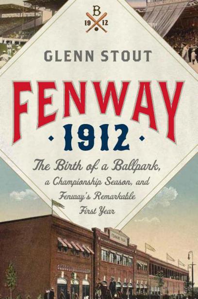 Fenway 1912 by Glenn Stout