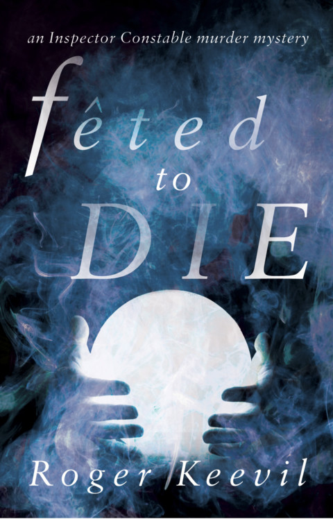 Feted to Die: An Inspector Constable Murder Mystery by Roger Keevil