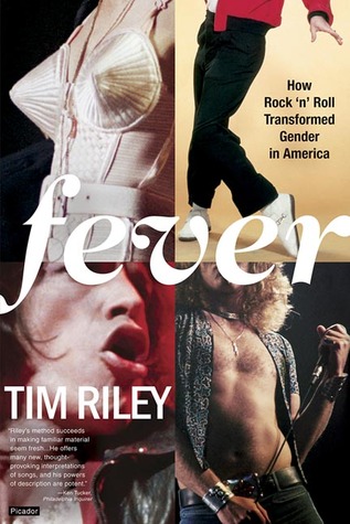 Fever: How Rock 'n' Roll Transformed Gender in America (2005) by Tim Riley