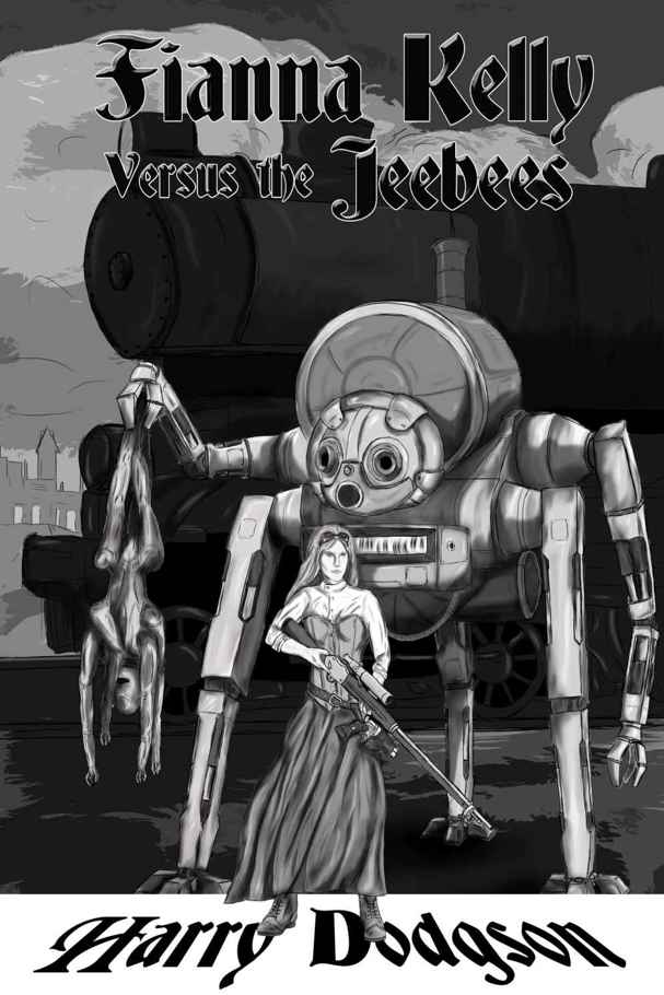 Fianna Kelly Versus the Jeebees: A Collection of Steampunk Stories by Harry Dodgson