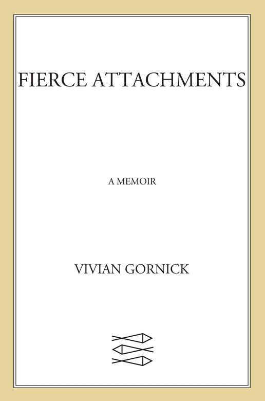 Fierce Attachments: A Memoir by Vivian Gornick