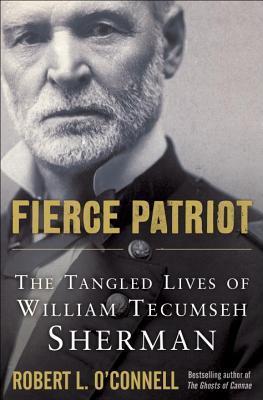 Fierce Patriot: The Tangled Lives of William Tecumseh Sherman (2014) by Robert L. O'Connell