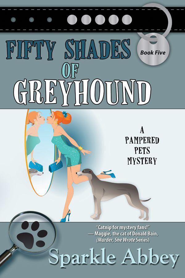 Fifty Shades of Greyhound (The Pampered Pets Mystery Series) by Sparkle Abbey