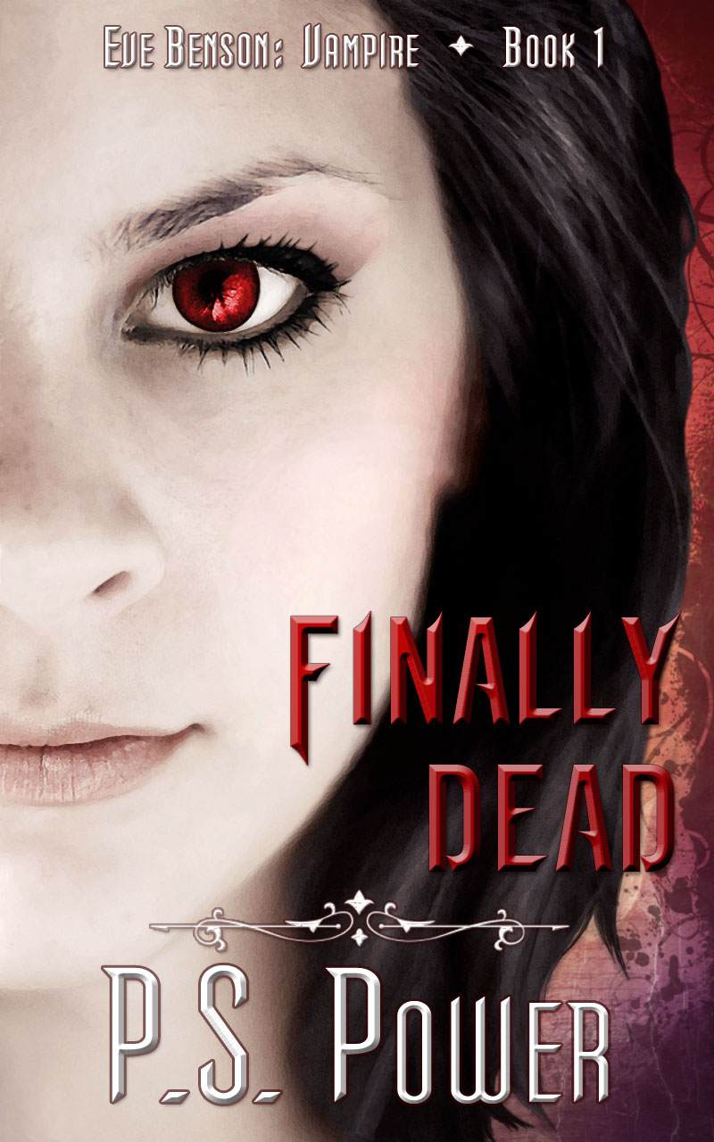 Finally Dead (Eve Benson: Vampire Book 1) by P. S. Power