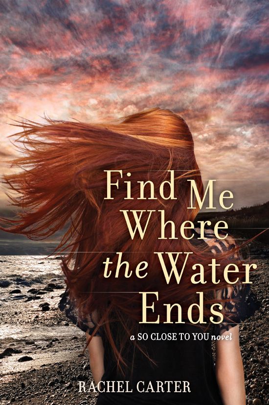 Find Me Where the Water Ends (So Close to You) by Rachel Carter