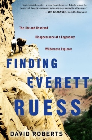 Finding Everett Ruess: The Life and Unsolved Disappearance of a Legendary Wilderness Explorer (2011)