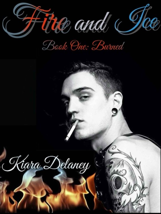 Fire and Ice: Book One: Burned (The Fire and Ice Series 1) by Delaney, Kiara