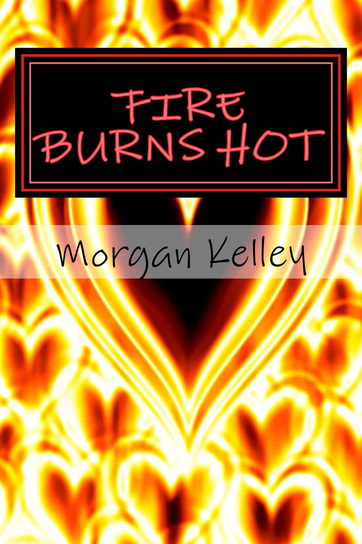 Fire Burns Hot ((An FBI/ Romance Thriller~ (Book 5))) by Kelley, Morgan