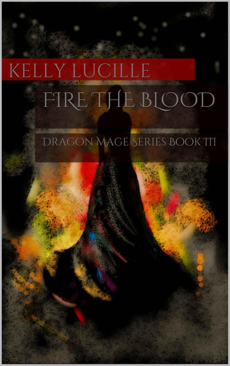 Fire The Blood: Dragon Mage Series Book III by Lucille, Kelly