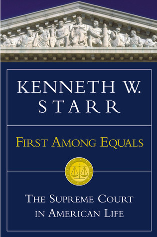 First Among Equals: The Supreme Court in American Life (2002) by Kenneth W. Starr