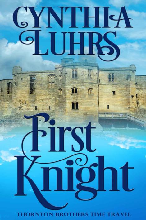 First Knight: Thornton Brothers Time Travel (A Thornton Brothers Time Travel Romance Book 3) by Cynthia Luhrs