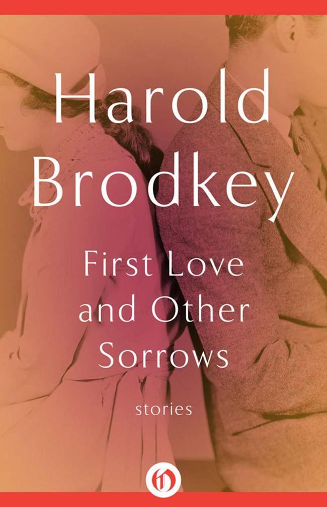 First Love and Other Sorrows: Stories by Brodkey, Harold