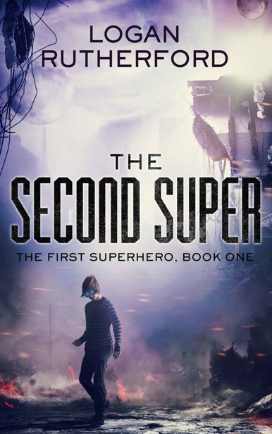 First Superhero 1: The Second Super by Logan Rutherford