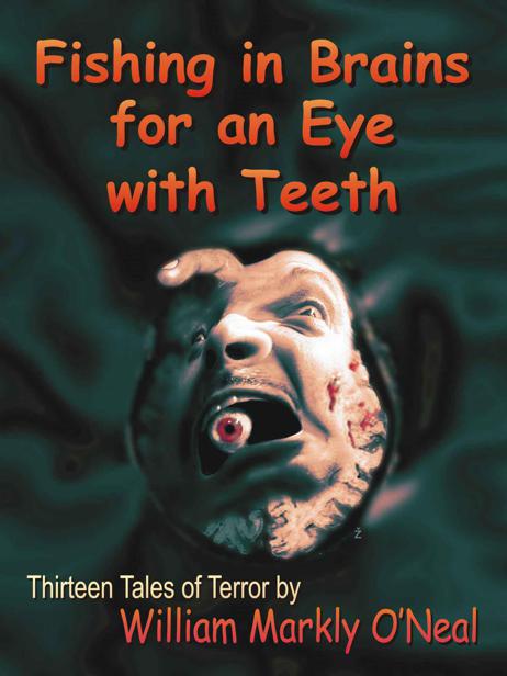 Fishing in Brains for an Eye with Teeth (Thirteen Tales of Terror) by William Markly O'Neal