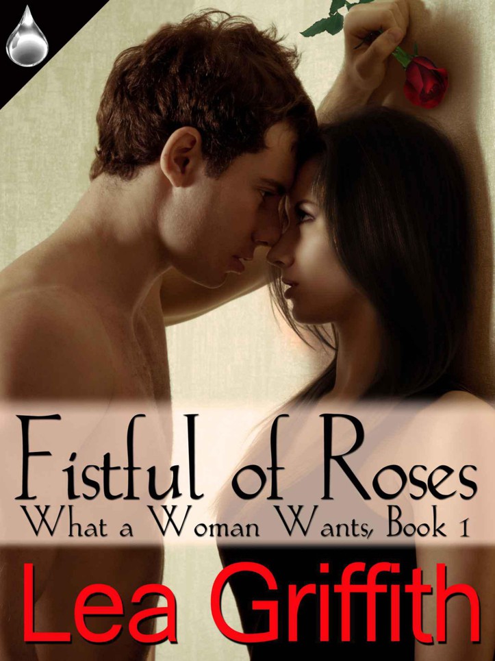 Fistful of Roses (What a Woman Wants, Book 1) by Griffith, Lea