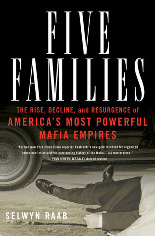 Five Families: The Rise, Decline, and Resurgence of America's Most Powerful Mafia Empires (2005) by Selwyn Raab