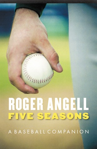 Five Seasons: A Baseball Companion (2004) by Roger Angell