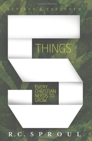 Five Things Every Christian Needs to Grow (2008) by R.C. Sproul