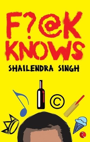 F?@k Knows (2013) by Shailendra Singh