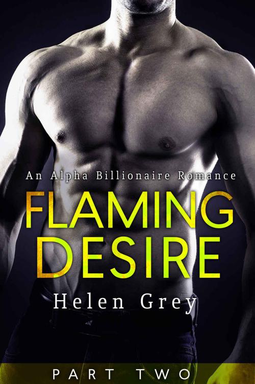 Flaming Desire - Part 2 (An Alpha Billionaire Romance) by Grey, Helen