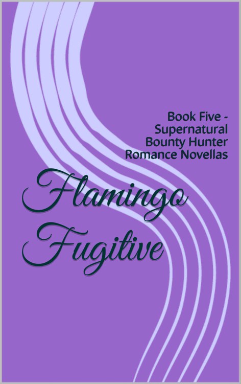 Flamingo Fugitive (Supernatural Bounty Hunters 5) by E A Price