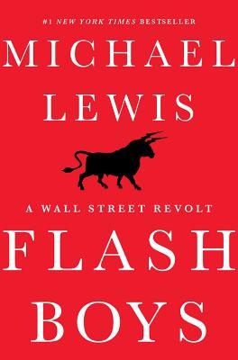 Flash Boys: A Wall Street Revolt (2014) by Michael Lewis