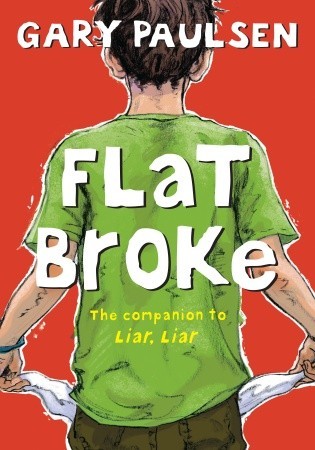Flat Broke: The Theory, Practice and Destructive Properties of Greed (2011) by Gary Paulsen