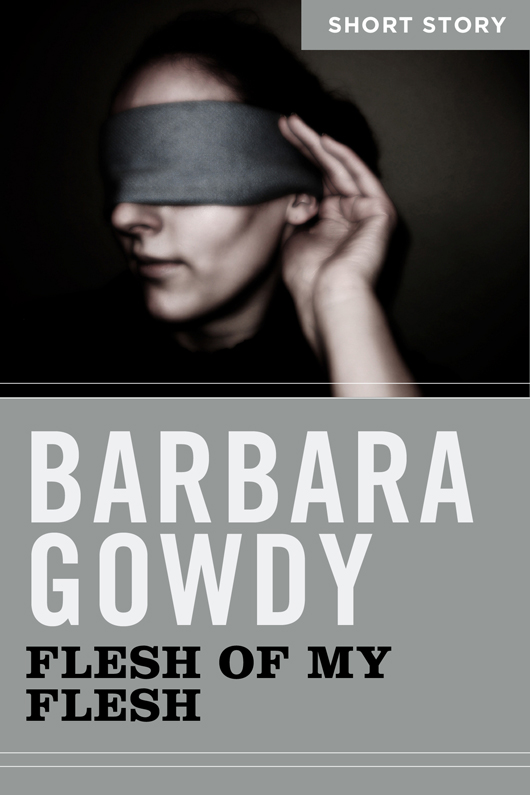 Flesh of My Flesh: Short Story by Barbara Gowdy