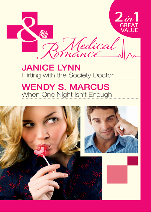 Flirting with the Society Doctor / When One Night Isn't Enough by Janice Lynn / Wendy S. Marcus