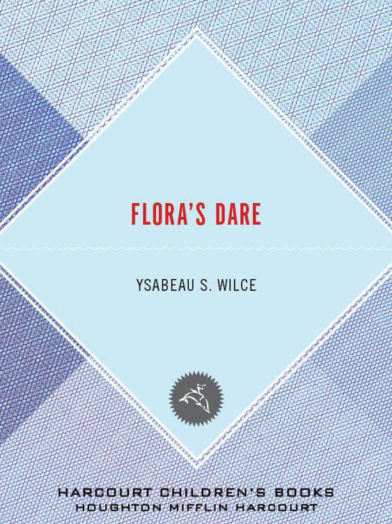 Flora's Dare: How a Girl of Spirit Gambles All to Expand Her Vocabulary, Confront a Bouncing Boy Terror, and Try to Save Califa from a Shaky Doom (Despite Being Confined to Her Room) by Ysabeau S. Wilce