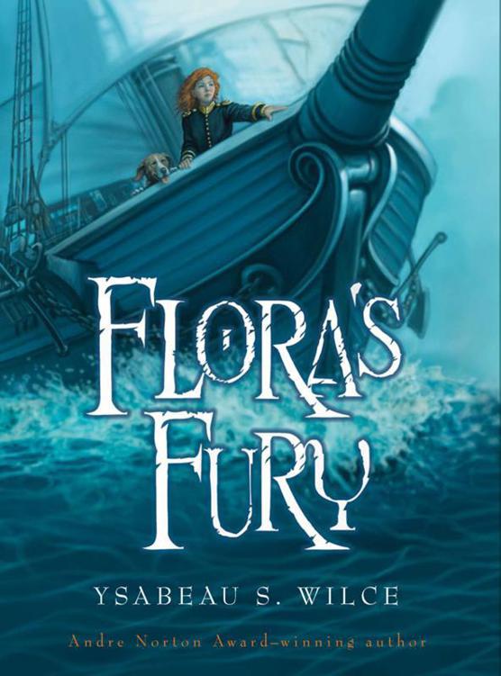 Flora's Fury: How a Girl of Spirit and a Red Dog Confound Their Friends, Astound Their Enemies, and Learn the Impo by Ysabeau S. Wilce