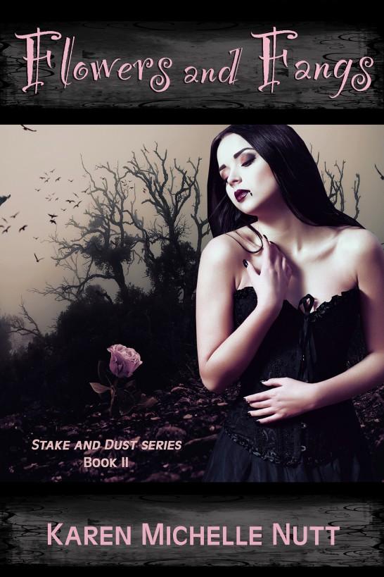 Flowers and Fangs (Stake and Dust series, Book II) by Nutt, Karen Michelle