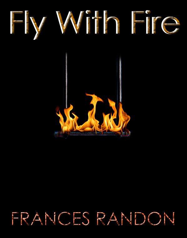 Fly With Fire by Frances Randon