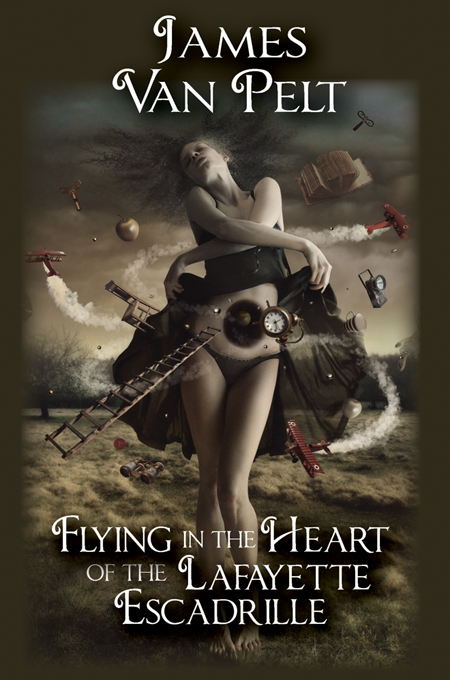 Flying in the Heart of the Lafayette Escadrille by James Van Pelt