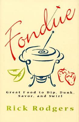 Fondue: Great Food To Dip, Dunk, Savor, And Swirl (1998)